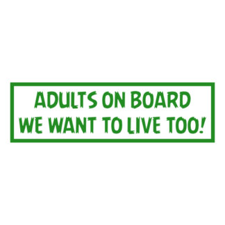 Adults On Board: We Want To Live Too! Decal (Green)